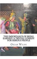 The Importance of Being Earnest A Trivial Comedy for Serious People
