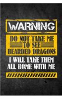 Warning Do Not Take Me To See Bearded Dragons I Will Take Them All Home With Me