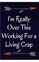 I'm Really Over This Working For a Living Crap