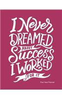 I Never Dreamed About Success I Worked For It: Five Year Planner: 2019-2023 Monthly Planner 8.5 x 11(3 Inspirational Planner 2019)
