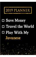 2019 Planner: Save Money, Travel the World, Play with My Javanese: 2019 Javanese Planner