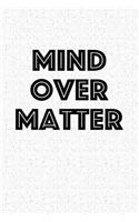 Mind Over Matter: A 6x9 Inch Matte Softcover Notebook Journal with 120 Blank Lined Pages and an Uplifting Cover Slogan