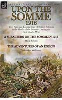 Upon the Somme, 1916: Two Personal Experiences of British Soldiers in the Battle of the Somme During the First World War