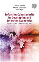 Enforcing Cybersecurity in Developing and Emerging Economies: Institutions, Laws and Policies
