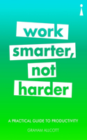 A Practical Guide to Productivity: Work Smarter, Not Harder(Practical Guide Series)