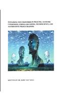 Exploring New Frontiers in Policing: Systemic Conditions, Stress and Coping, Neuroscience, and Alternative Police Training