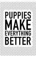 Puppies Make Everything Better: A 6x9 Inch Matte Softcover Journal Notebook with 120 Blank Lined Pages and a Funny Animal Loving Pet Dog Owner Cover Slogan