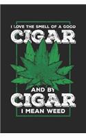 I Love The Smell Of A Good Cigar And By Cigar I Mean Weed