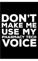 Don't Make Me Use My Pharmacy Tech Voice: 6x9 Notebook, Ruled, Funny Writing Notebook, Journal for Work, Daily Diary, Planner, Organizer for Pharmacy Technicians