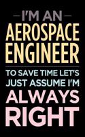 I'm an Aerospace Engineer, to Save Time Let's Just Assume I'm Always Right