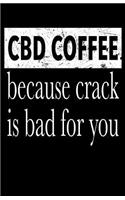 CBD Coffee Because Crack Is Bad For You
