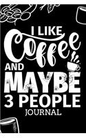 I Like Coffee and Maybe 3 People Journal: Fun Goal Prompt Journal for Writing(1 Coffee Lovers Aspirations Notebook)