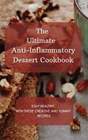 Ultimate Anti-Inflammatory Dessert Cookbook: Stay Healthy with These Creative and Yummy Recipes