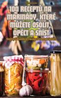 100 ReceptŮ Na Marinády, Které MŮzete Osolit, Opéct a Sníst