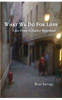 What We Do For Love