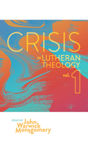Crisis in Lutheran Theology, Vol. 1