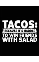 Tacos: Because It's Harder To Win Friends With Salad: Lined Notebook Journal