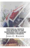Historical Sketch and Roster of The Tennessee 9th Cavalry Regiment (Ward?s): (Tennessee Regimental History)