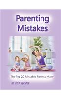 Parenting: Parenting Mistakes: The Top 20 Mistakes Parents Make