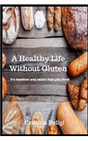 Healthy Life Without Gluten: It's Healthier and Easier Than You Think