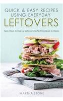 Quick & Easy Recipes Using Everyday Leftovers