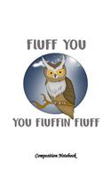 Composition Notebook: Fluff You You Fluffin Fluff College Ruled Lined Pages Book 8.5 x 11 inch (100+ Pages) for School, Note Taking, Writing Stories, Daily Journaling, Pr(45 College Ruled Composition Notebooks)