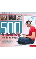 500 Simple Website Hints, Tips, and Techniques: The Easy, All-in-one Guide to Those Inside Secrets for Building Better Websites