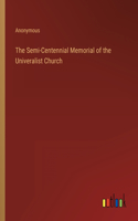 The Semi-Centennial Memorial of the Univeralist Church
