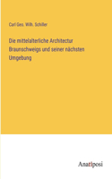 Die mittelalterliche Architectur Braunschweigs und seiner nächsten Umgebung