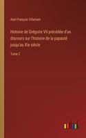 Histoire de Grégoire VII précédée d'un discours sur l'histoire de la papauté jusqu'au XIe siècle