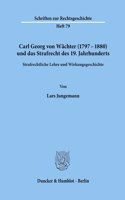 Carl Georg Von Wachter (1797-1880) Und Das Strafrecht Des 19. Jahrhunderts