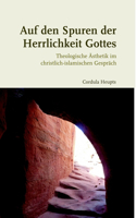 Auf Den Spuren Der Herrlichkeit Gottes: Theologische Ästhetik Im Christlich-Islamischen Gespräch