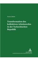 Transformation Des Kollektiven Arbeitsrechts in Der Tschechischen Republik