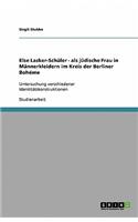 Else Lasker-Schüler - als jüdische Frau in Männerkleidern im Kreis der Berliner Bohéme: Untersuchung verschiedener Identitätskonstruktionen(German)