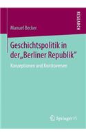 Geschichtspolitik in Der "Berliner Republik": Konzeptionen Und Kontroversen