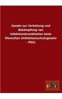 Gesetz Zur Verhutung Und Bekampfung Von Infektionskrankheiten Beim Menschen (Infektionsschutzgesetz - Ifsg): (German)