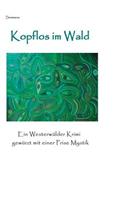 Kopflos im Wald: Ein Westerwälder Krimi gewürzt mit einer Prise Mystik