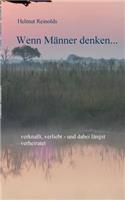 Wenn Männer denken...: verknallt, verliebt - und dabei längst verheiratet