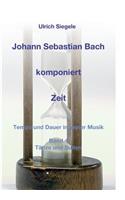 Johann Sebastian Bach komponiert Zeit: Tempo und Dauer in seiner Musik, Band 4: Tänze und Suiten