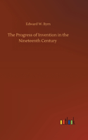 The Progress of Invention in the Nineteenth Century