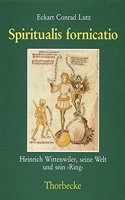 Spiritualis Fornicatio: Heinrich Wittenwiler, Seine Welt Und Sein 'Ring'(Konstanzer Geschichts- Und Rechtsquellen)