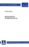 Bankbetriebliche Zweigstellenplanung: Ein Entscheidungsorientierter Beitrag Zur Ermittlung Der Betriebs- Wirtschaftlichen Konsequenzen Einer Erweiterung Des Bankbetrieblichen Zweigstelle