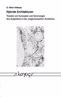 Hybride Architekturen --Transfer Von Konzepten Und Verortungen Des Subjektiven in Der Zeitgenossischen Architektur