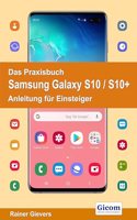 Das Praxisbuch Samsung Galaxy S10 / S10+ - Anleitung fur Einsteiger