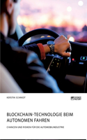 Blockchain-Technologie beim autonomen Fahren. Chancen und Risiken für die Automobilindustrie