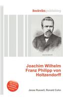 Joachim Wilhelm Franz Philipp Von Holtzendorff