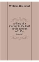 A Diary of a Journey to the East in the Autumn of 1854 Volume 1
