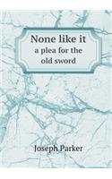 None like it a plea for the old sword: (English)