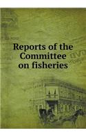 Reports of the Committee on Fisheries