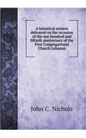 A Historical Sermon Delivered on the Occasion of the One Hundred and Fiftieth Anniversary of the First Congregational Church Lebanon